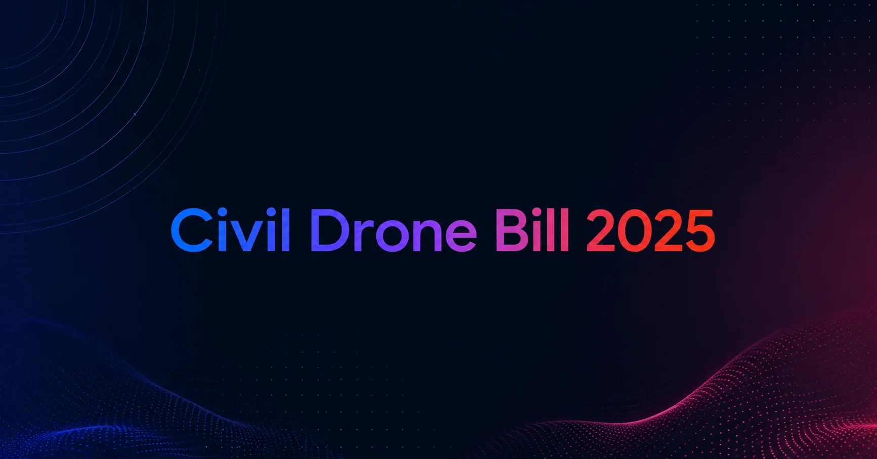 Civil Drone Promotion and Regulation Bill, 2025